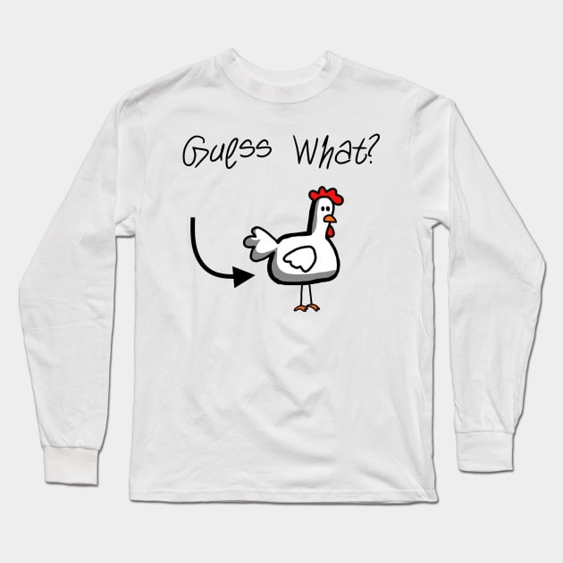 Guess What? Chicken Butt! Long Sleeve T-Shirt by jdsoudry